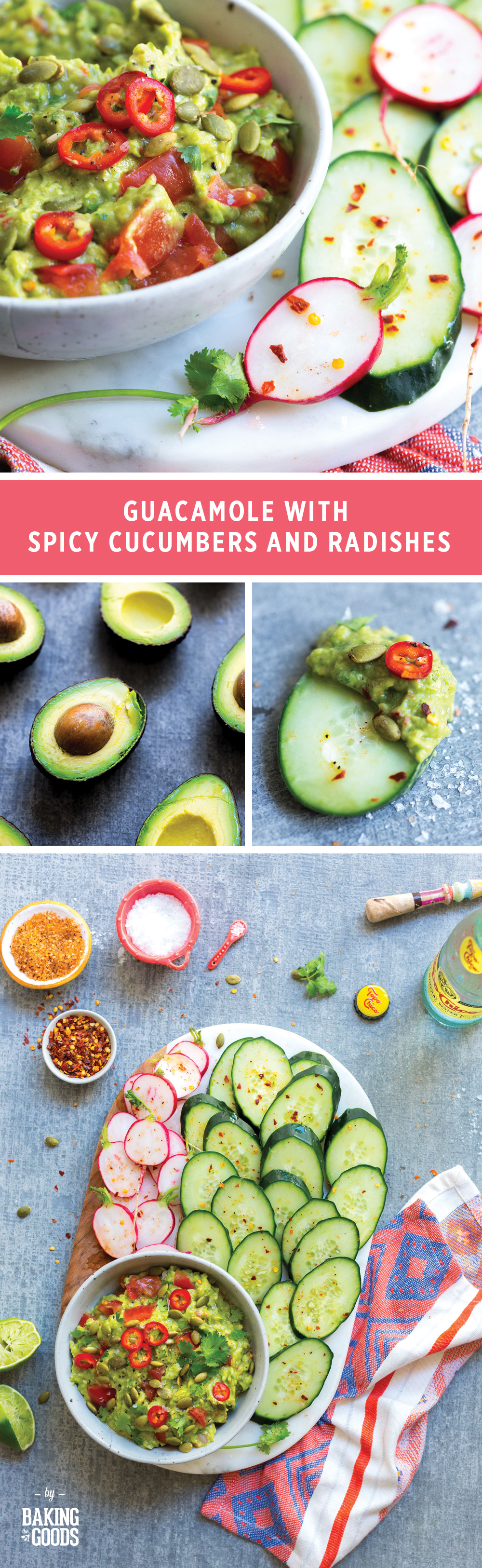 Guacamole with Spicy Cucumbers and Radishes by Baking The Goods.